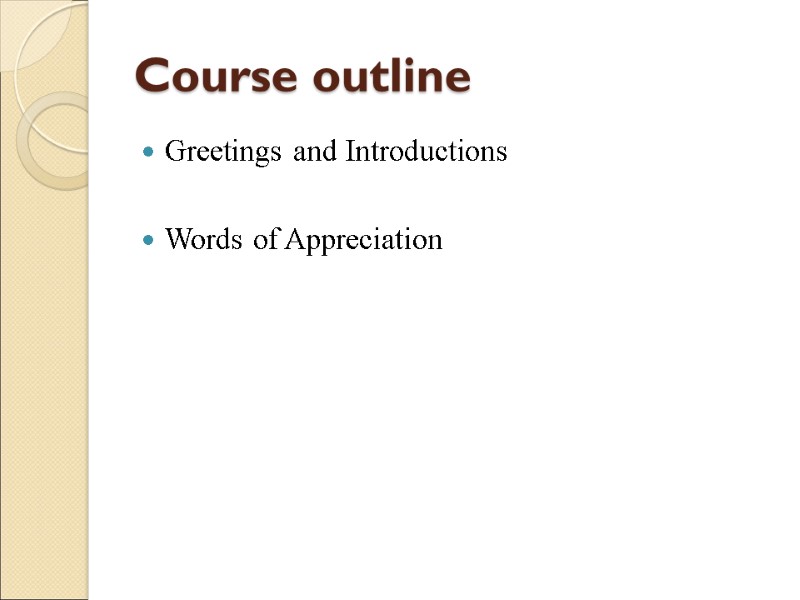 Course outline Greetings and Introductions   Words of Appreciation